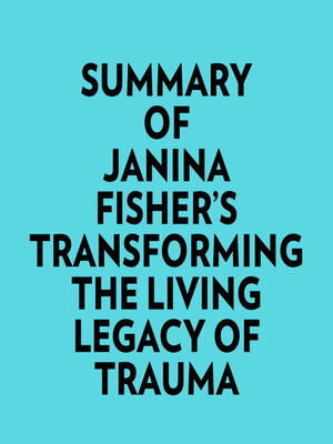 cover image of Summary of Janina Fisher's Transforming the Living Legacy of Trauma